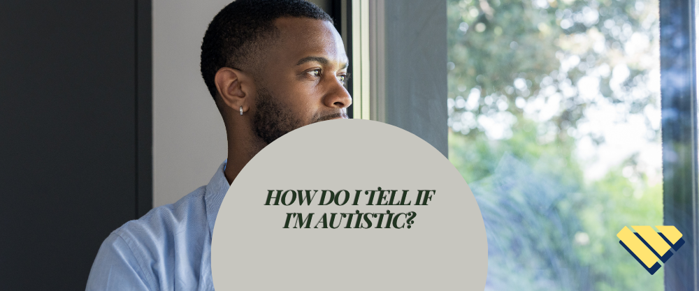 How do I tell if I’m autistic?