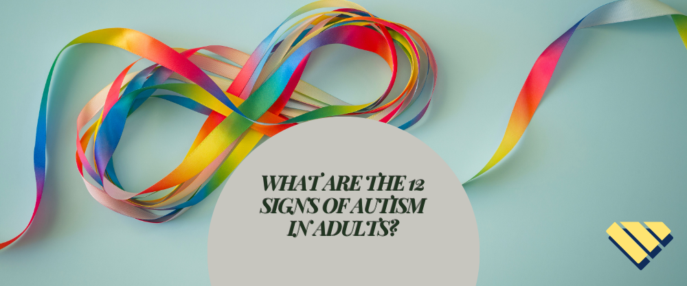 What are the 12 Signs of Autism in Adults?